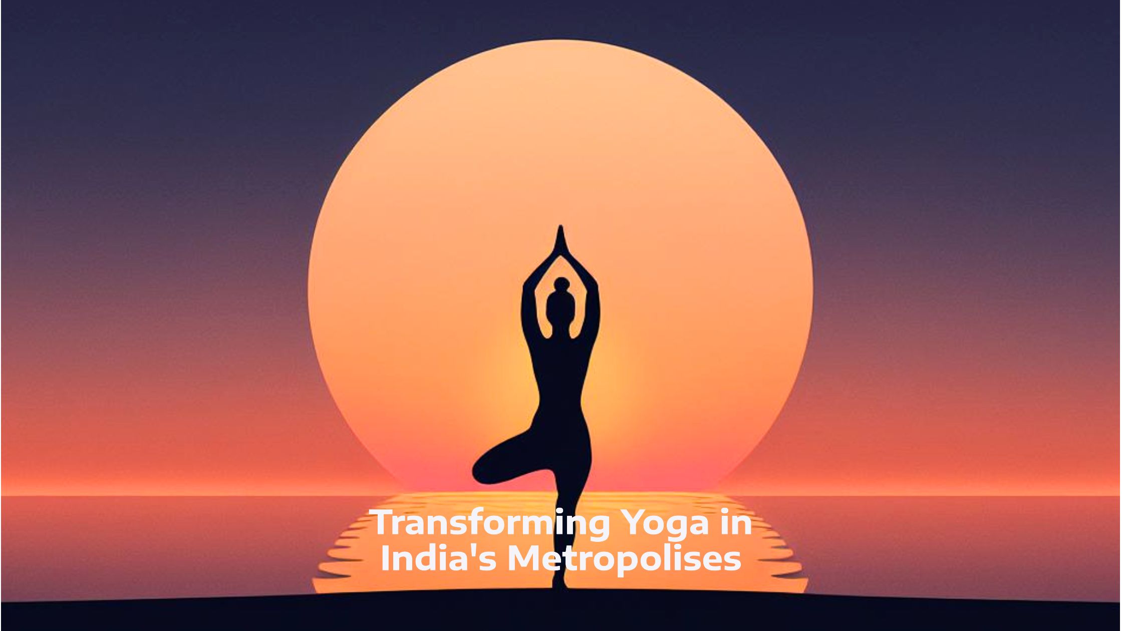 YogIntra: Revolutionizing Yoga in India's Metro Cities